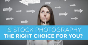 Is Stock Photography The Right Choice for You?